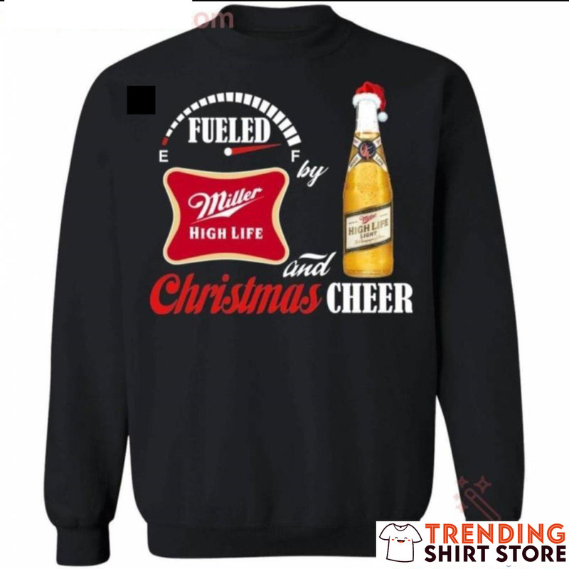 Fueled By Miller High Life And Christmas Cheer Christmas Sweater