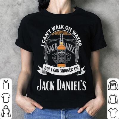 I Can’t Walk On Water But I Can Stagger On Jack Daniels Whiskey Shirt