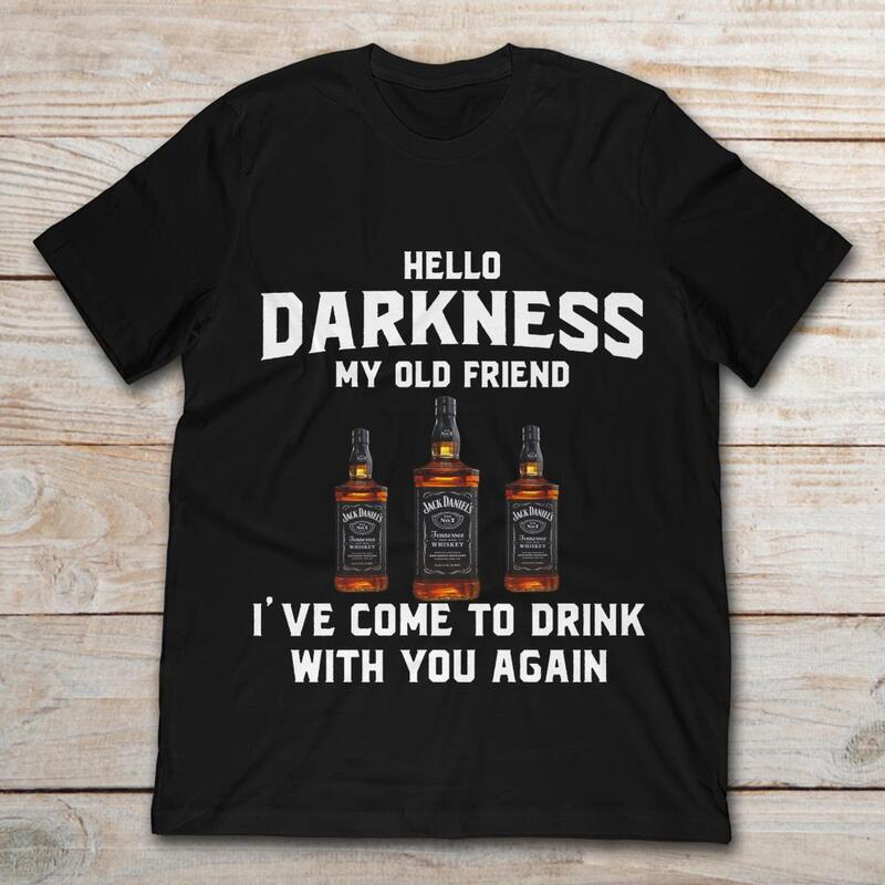Jack Daniels Whiskey Shirt Hello Darkness My Old Friend I’ve Come To Drink With You Again