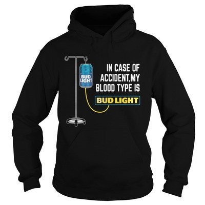 Funny In Case of Accident My Blood Type Is Bud Light Hoodie