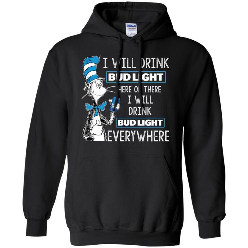 Funny Here Or There I Will Drink Bud Light Everywhere Hoodie