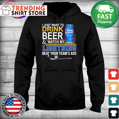 Bud Light Hoodie I Just Want To Drink Beer And Watch My Lightning Beat Your Teams Ass