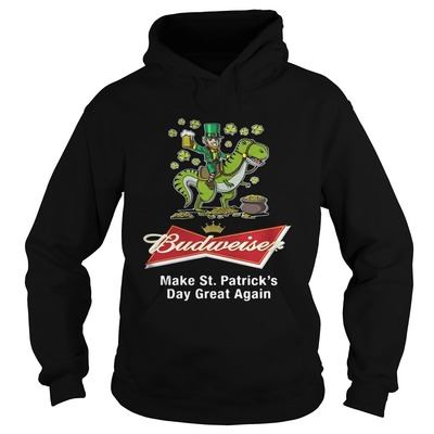 Budweiser Hoodie Make St.Patrick's Day Great Again
