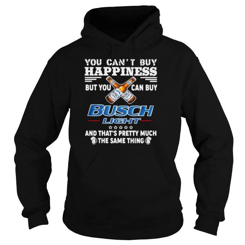 You Can't Buy Happiness But You Can Buy Busch Light Hoodie
