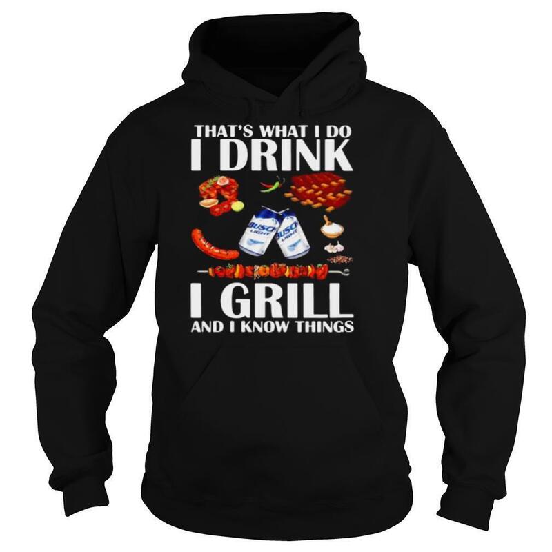That’s What I Do I Drink Busch Light And I Grill Hoodie