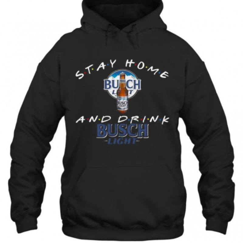 Stay Home And Drink Busch Light Hoodie