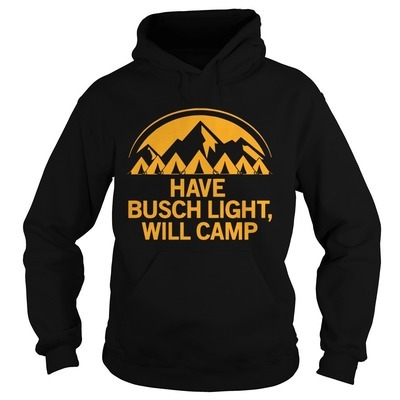Classic Have Busch Light Will Camp Hoodie