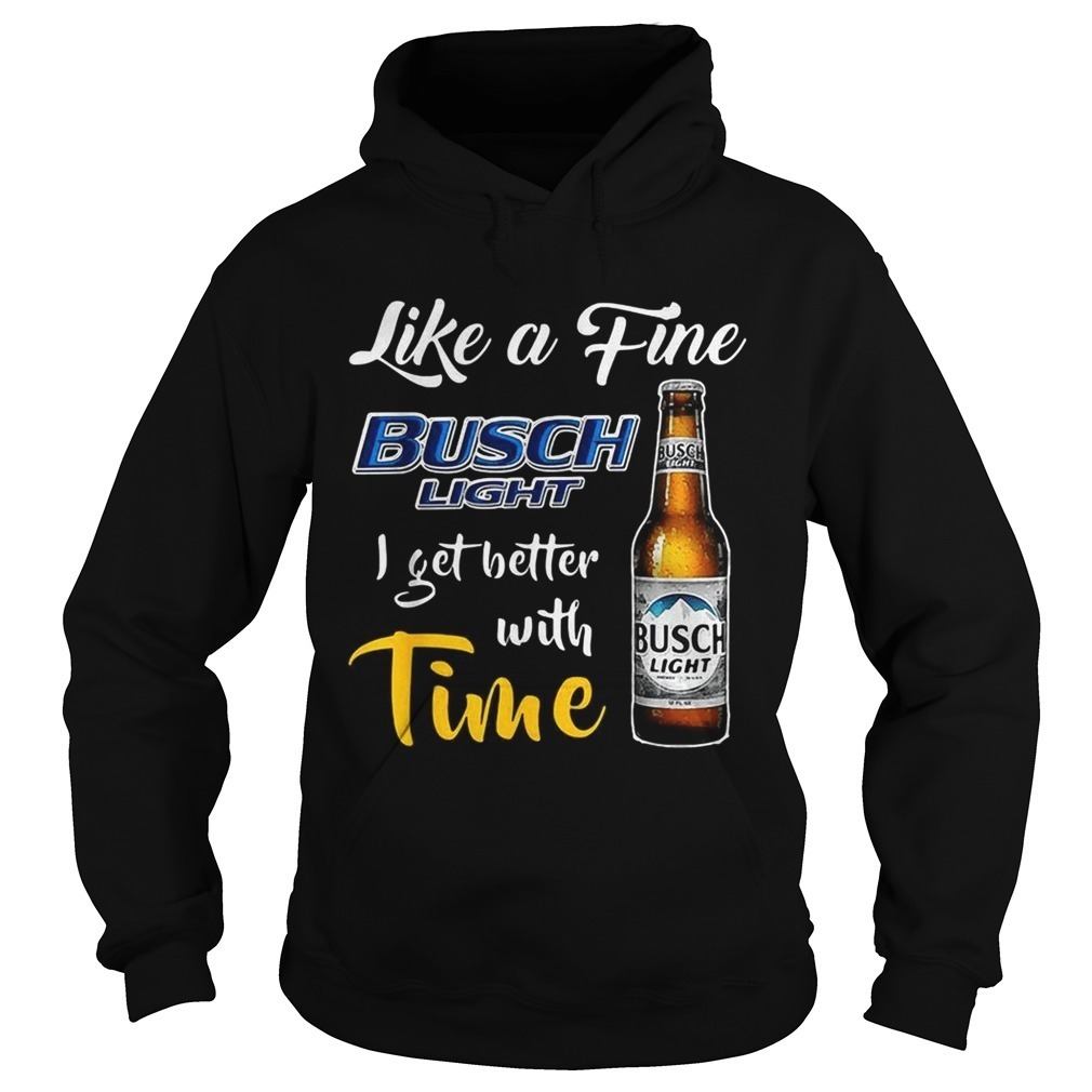 Like A Fine Busch Light I Get Better With Time Hoodie