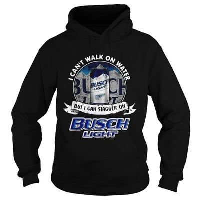 I Can't Walk On Water But I Can Stagger On Busch Light Hoodie
