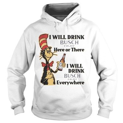 Funny Here or There I Will Drink Busch Light Everywhere Hoodie