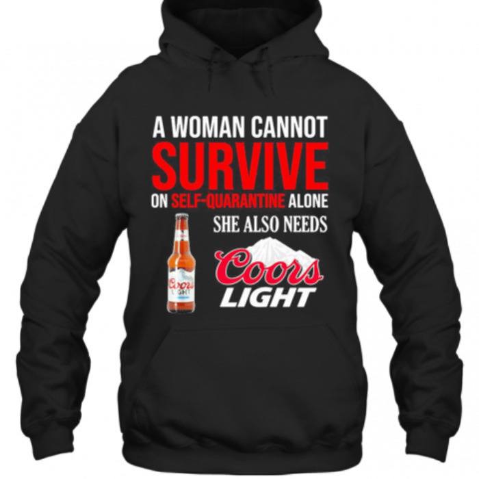 A Woman Cannot Survive On Self Quarantine Alone She Also Needs Coors Light Hoodie