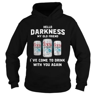 Coors Light Hoodie Hello Darkness My Old Friend I’ve Come To Drink With You Again