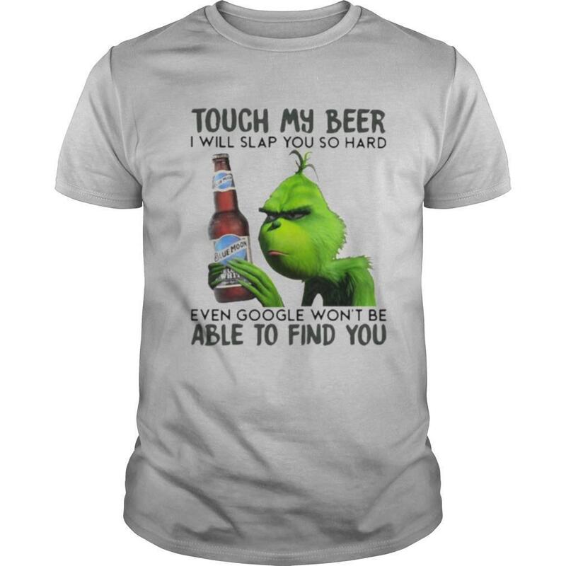 Funny Grinch Blue Moon T-Shirt Touch My Beer I Will Slap You So Hard