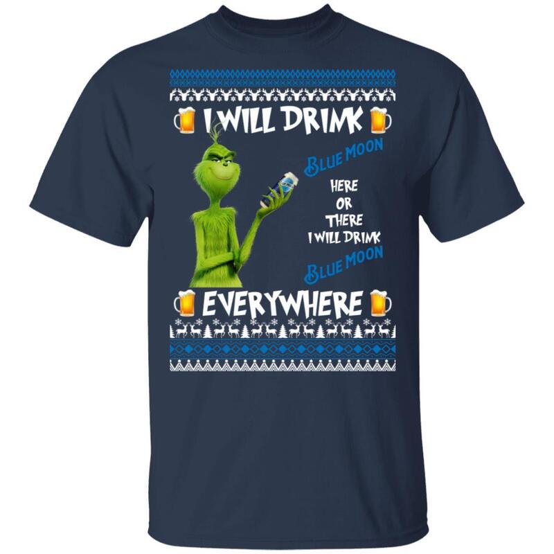 Funny Grinch I Will Drink Blue Moon Here Or There Everywhere T-Shirt