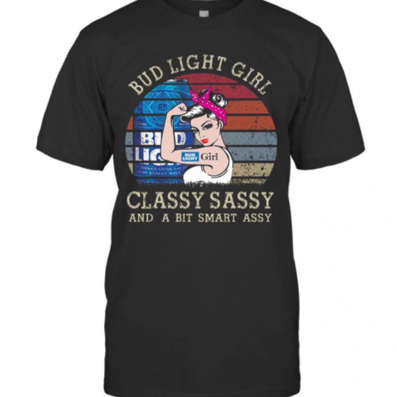 Bud Light T-Shirt Classy Sassy And A Bit Smart Assy Rosie The Riveter