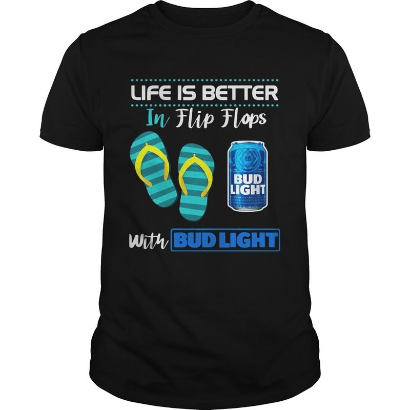 Life Is Better In Flip Flops With Bud Light Beer T-Shirt