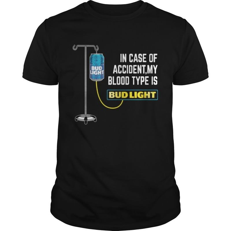 In Case of Accident My Blood Type Is Bud Light Beer T-Shirt