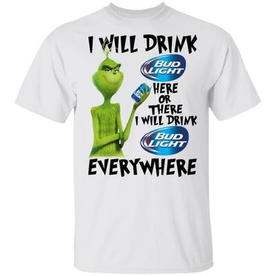 Grinch Here Or There I Will Drink Bud Light Everywhere T-Shirt