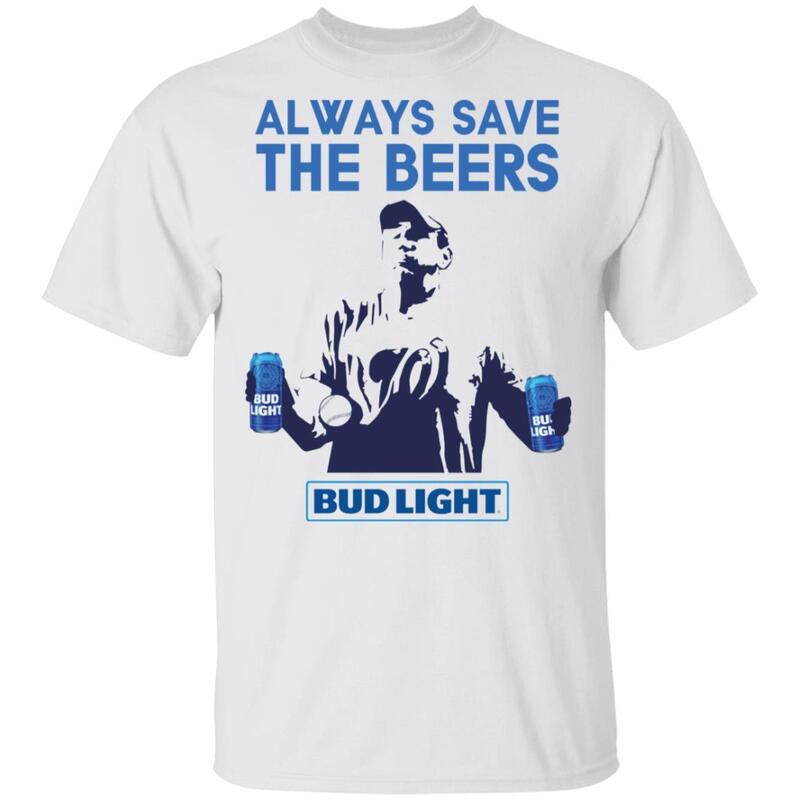 Bud Light T-Shirt Always Save The Beers