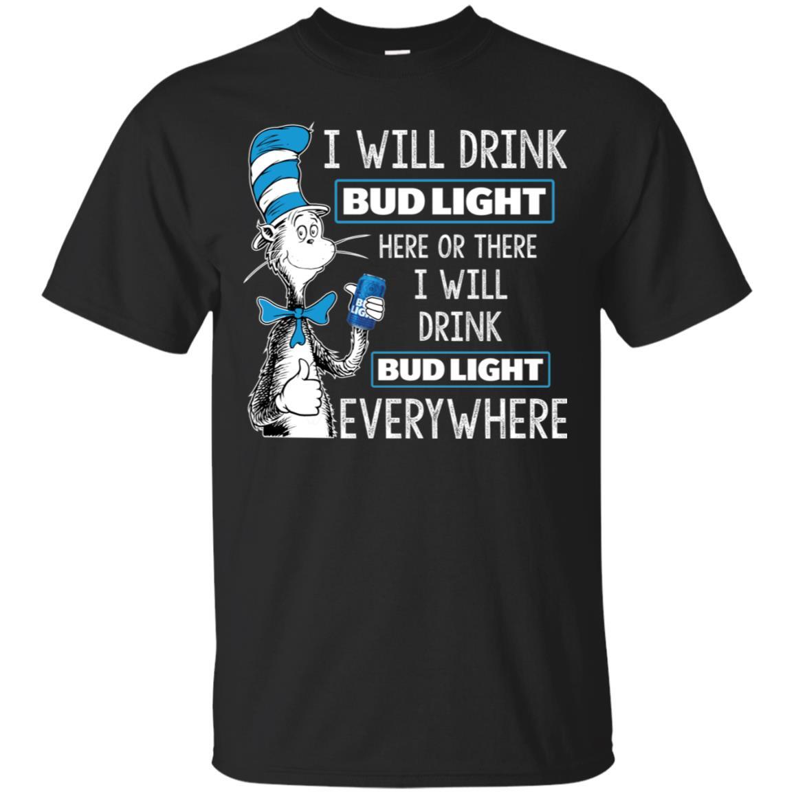 I Will Drink Bud Light Here or There Everywhere T-Shirt