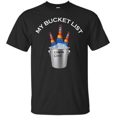 Funny My Bucket List Bud Light Beer And Ice T-Shirt