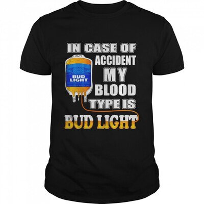 Cool In Case Of Accident My Blood Type Is Bud Light T-Shirt