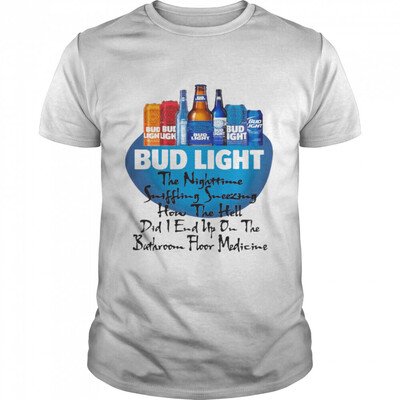 Bud Light T-Shirt The Nighttime Suffering Sneezing How The Hell