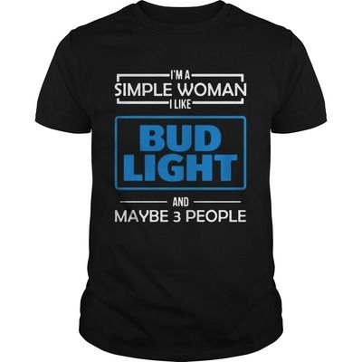 I'm The Simple Woman I Like Bud Light And Maybe 3 People T-Shirt
