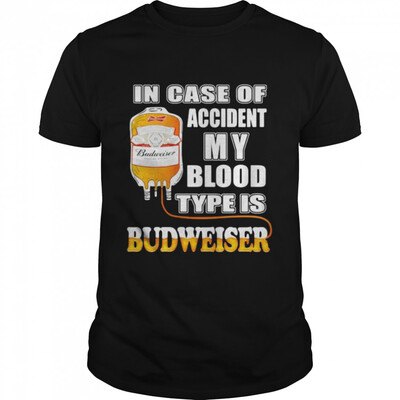 Cool In Case Of Accident My Blood Type Is Budweiser T-Shirt