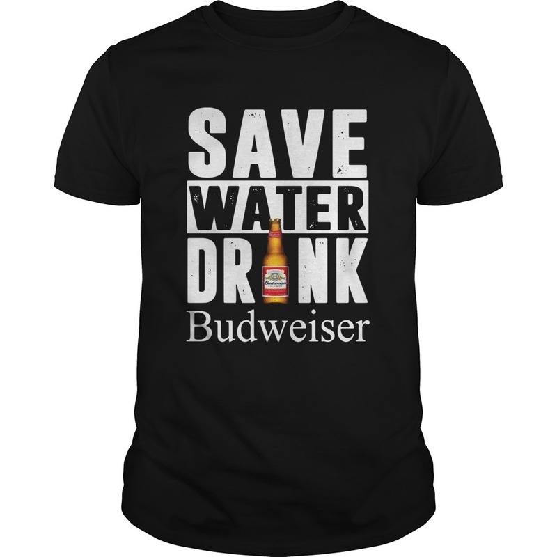 Save Water Drink Budweiser T-Shirt For Beer Lovers