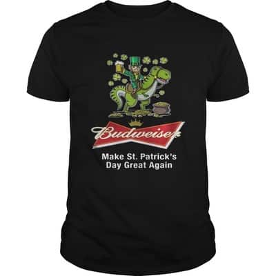 Budweiser Beer T-Shirt Make St. Patrick's Day Great Again