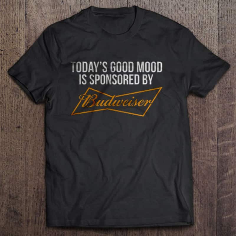 Today’s Good Mood Is Sponsored By Budweiser T-Shirt