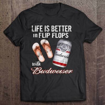 Life Is Better In Flip Flops With Budweiser T-Shirt