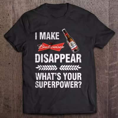 I Make Budweiser Disappear What’s Your Superpower T-Shirt