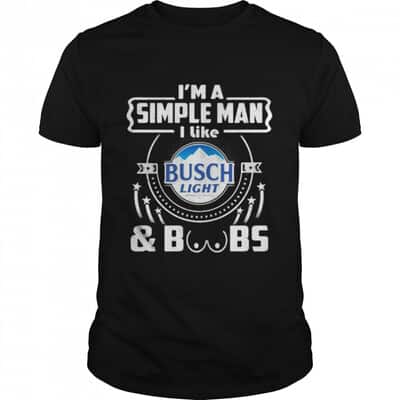 I’m A Simple Man I Like Busch Light T-Shirt