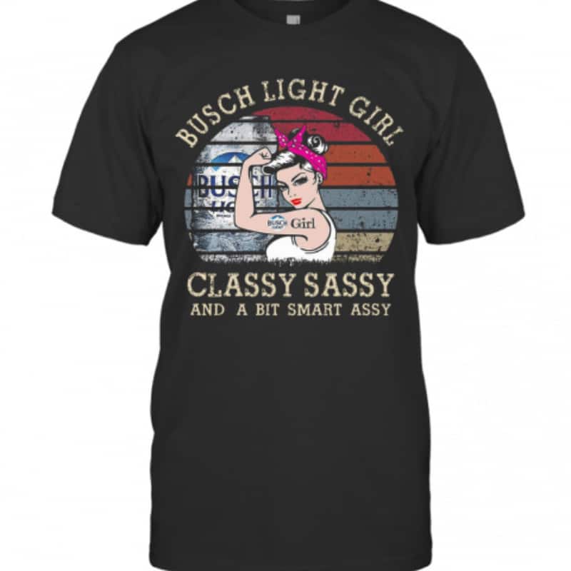 Busch Light Girl Classy Sassy And A Bit Smart Assy T-Shirt