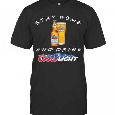 Stay Home And Drink Coors Light T-Shirt