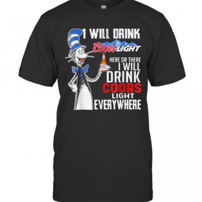 Funny Here Or There I Will Drink Coors Light Everywhere T-Shirt