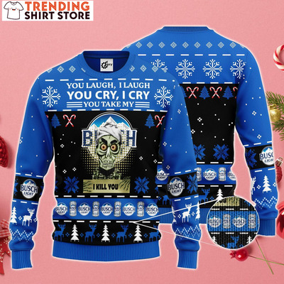 You Laugh I Laugh You Cry I Cry You Take My Busch Light I Kill You Ugly Christmas Sweater