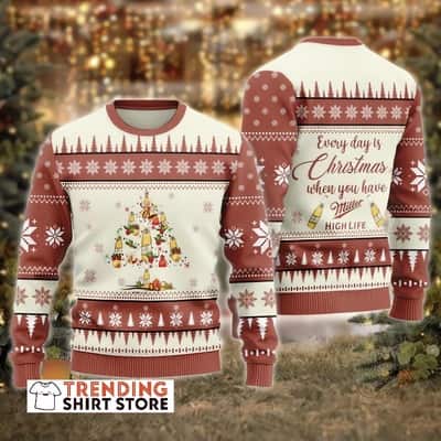 Everyday Is Christmas When You Have Miller High Life Christmas Sweater