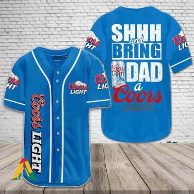 Shhh And Bring Dad A Coors Light Baseball Jersey For Beer Drinkers