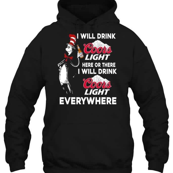 Dr Seuss I Will Drink Coors Light Here Or There Hoodie
