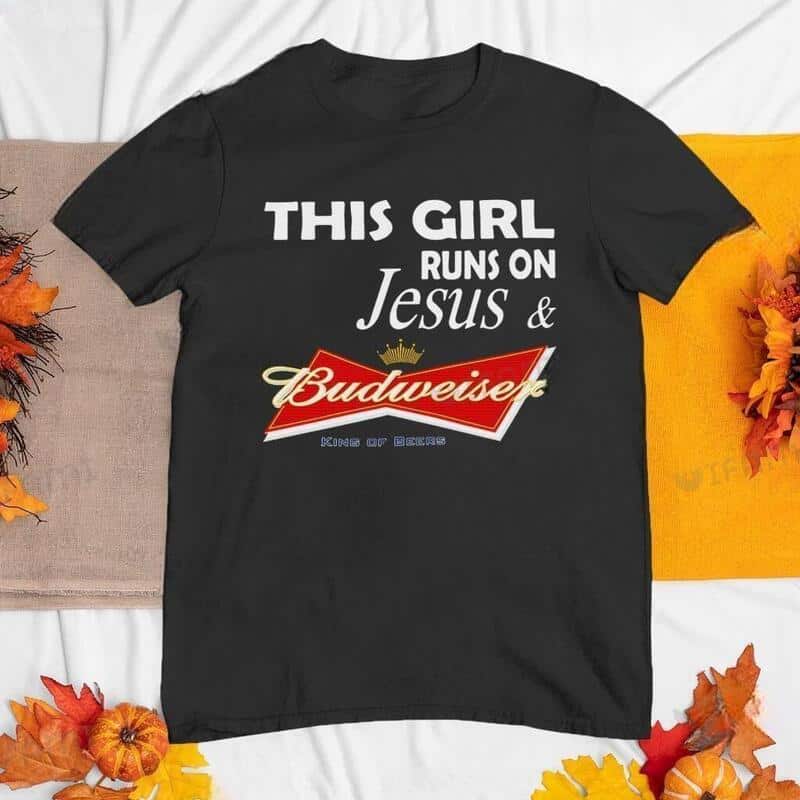 This Girl Runs On Jesus And Budweiser T-Shirt