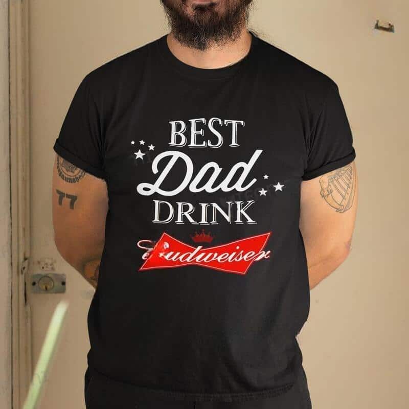 Best Dad Drink Budweiser T-Shirt Gift For Beer Lovers