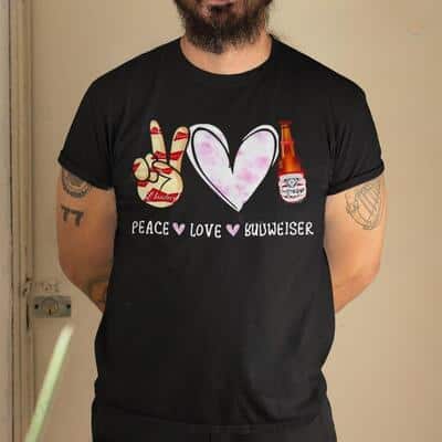 Peace Love Budweiser T-Shirt Beer Lovers Gift