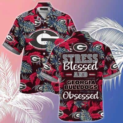 Stress Blessed And Georgia Bulldogs Obsessed UGA Hawaiian Shirt