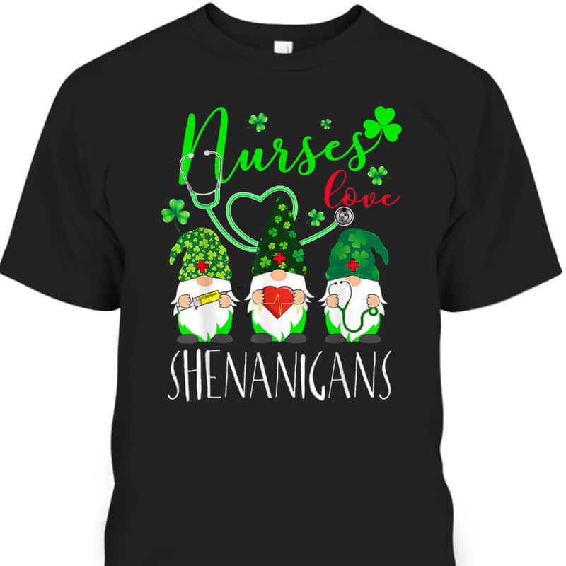 St Patrick's Day T-Shirt Nurses Love Shenanigans Gift For Gnome Lovers