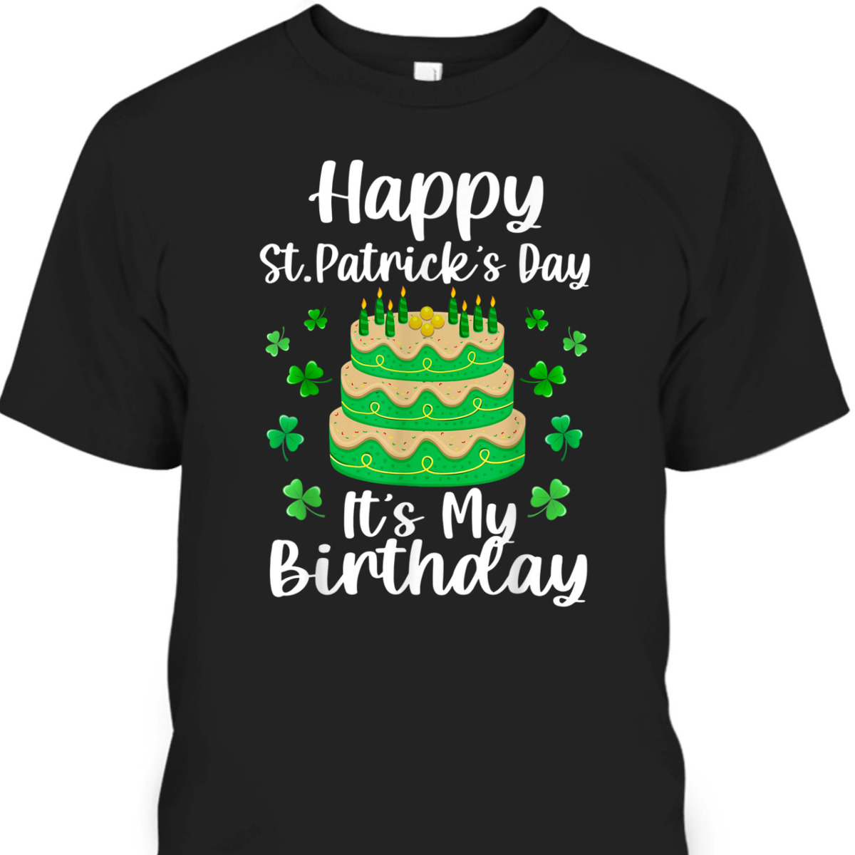 Happy St Patrick's Day It's My Birthday Shamrock Irish T-Shirt