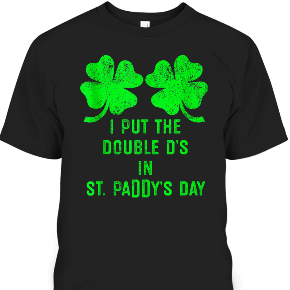 I Put Double Ds St Paddy's Day T-Shirt