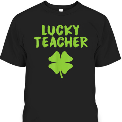 Lucky Teacher Shamrock St Patrick's Day T-Shirt